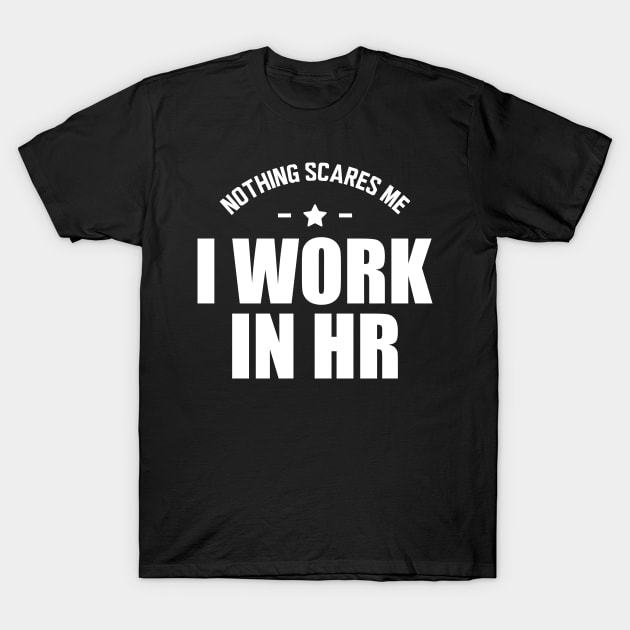 HR - Nothing scares me I work in HR T-Shirt by KC Happy Shop